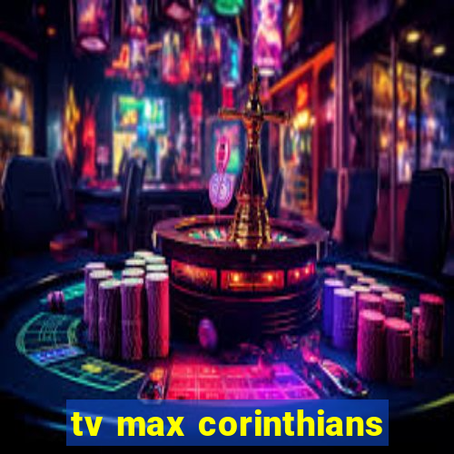 tv max corinthians